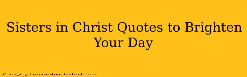Sisters in Christ Quotes to Brighten Your Day