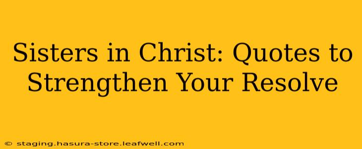 Sisters in Christ: Quotes to Strengthen Your Resolve