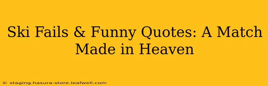Ski Fails & Funny Quotes: A Match Made in Heaven