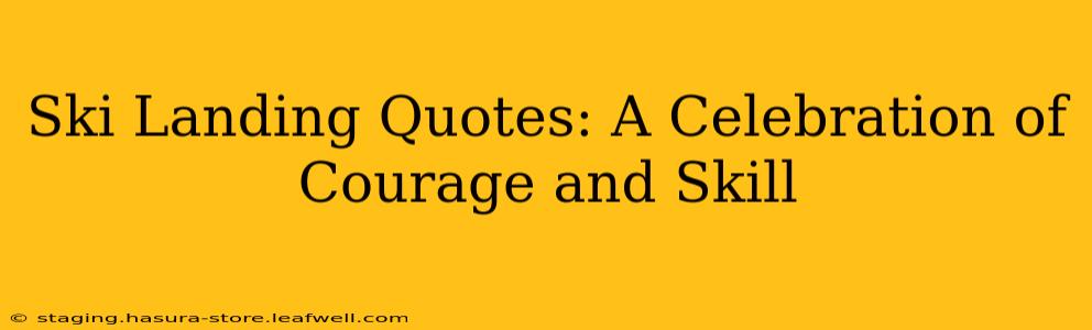 Ski Landing Quotes: A Celebration of Courage and Skill