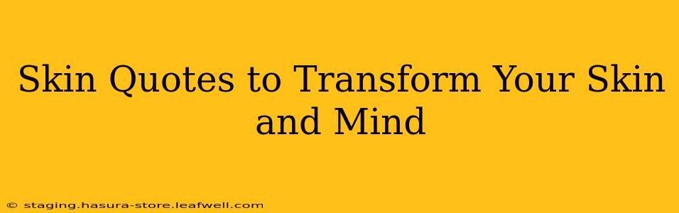 Skin Quotes to Transform Your Skin and Mind