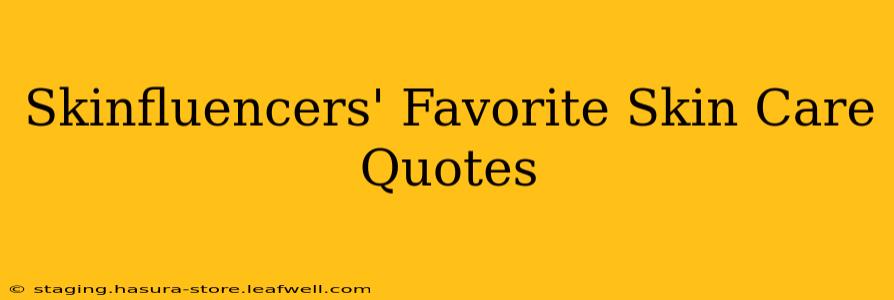 Skinfluencers' Favorite Skin Care Quotes