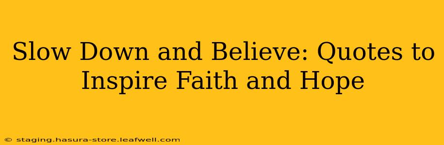 Slow Down and Believe: Quotes to Inspire Faith and Hope