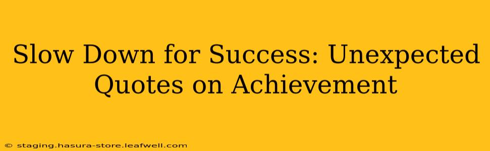 Slow Down for Success: Unexpected Quotes on Achievement