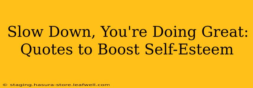 Slow Down, You're Doing Great: Quotes to Boost Self-Esteem