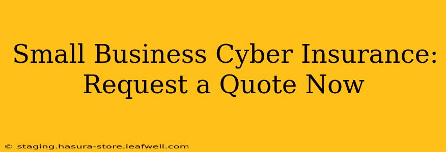 Small Business Cyber Insurance: Request a Quote Now