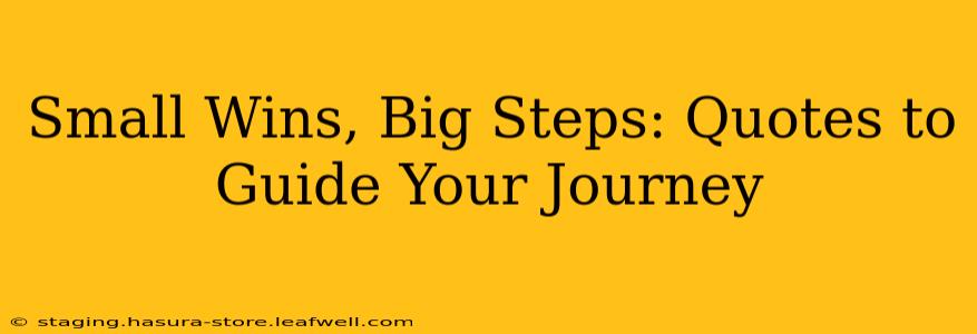 Small Wins, Big Steps: Quotes to Guide Your Journey