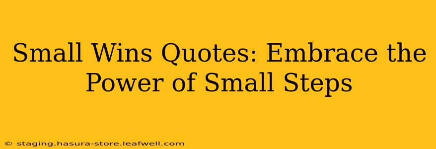 Small Wins Quotes: Embrace the Power of Small Steps