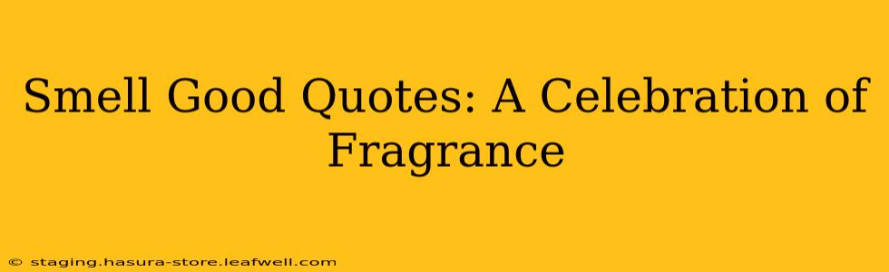 Smell Good Quotes: A Celebration of Fragrance