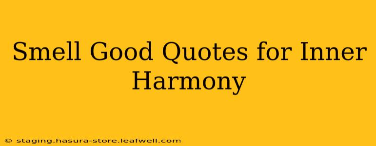 Smell Good Quotes for Inner Harmony