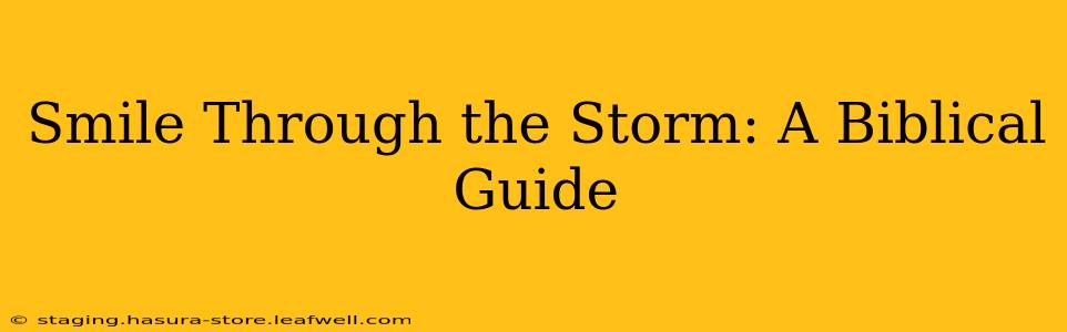 Smile Through the Storm: A Biblical Guide