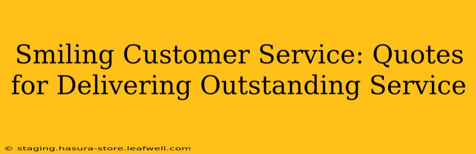 Smiling Customer Service: Quotes for Delivering Outstanding Service