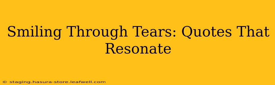 Smiling Through Tears: Quotes That Resonate