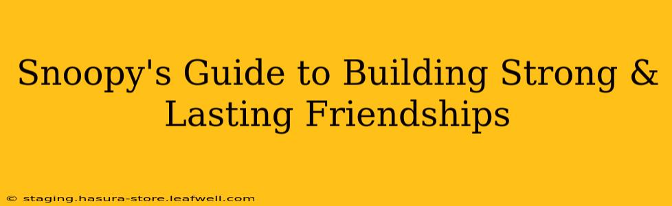 Snoopy's Guide to Building Strong & Lasting Friendships