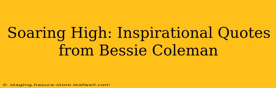 Soaring High: Inspirational Quotes from Bessie Coleman