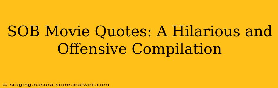 SOB Movie Quotes: A Hilarious and Offensive Compilation