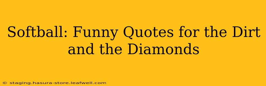 Softball: Funny Quotes for the Dirt and the Diamonds