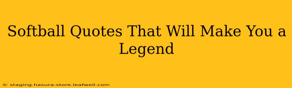Softball Quotes That Will Make You a Legend