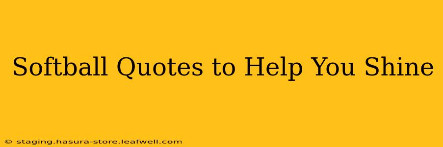Softball Quotes to Help You Shine