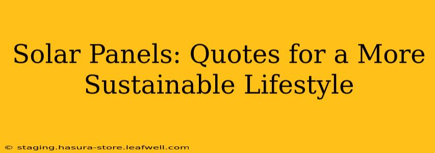 Solar Panels: Quotes for a More Sustainable Lifestyle