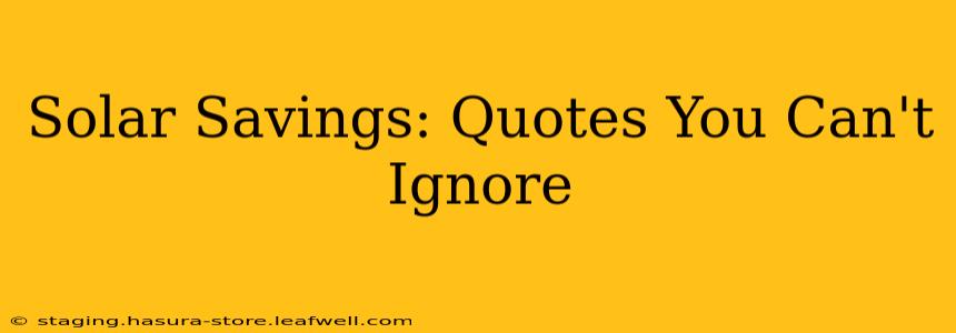Solar Savings: Quotes You Can't Ignore