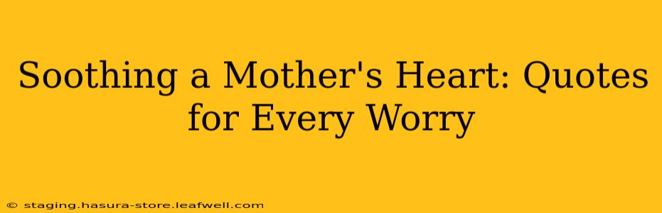 Soothing a Mother's Heart: Quotes for Every Worry
