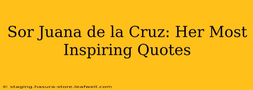 Sor Juana de la Cruz: Her Most Inspiring Quotes