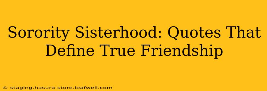 Sorority Sisterhood: Quotes That Define True Friendship
