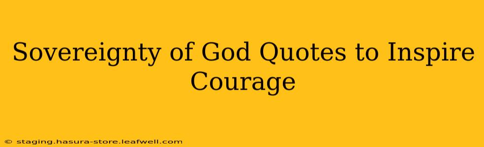 Sovereignty of God Quotes to Inspire Courage