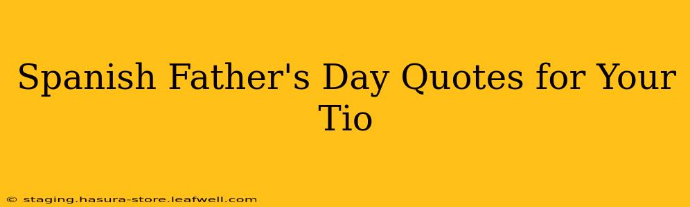 Spanish Father's Day Quotes for Your Tio