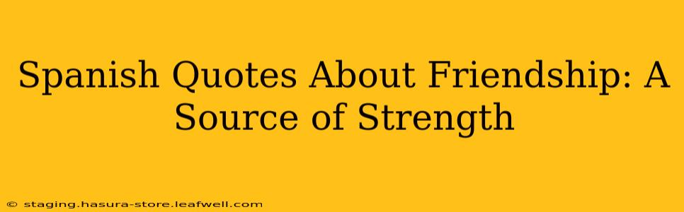 Spanish Quotes About Friendship: A Source of Strength