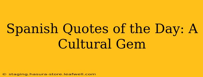 Spanish Quotes of the Day: A Cultural Gem