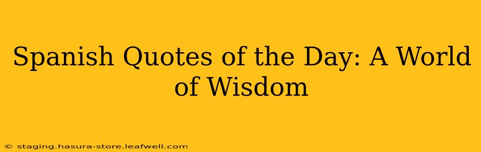Spanish Quotes of the Day: A World of Wisdom