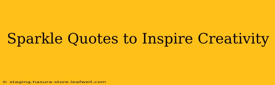 Sparkle Quotes to Inspire Creativity