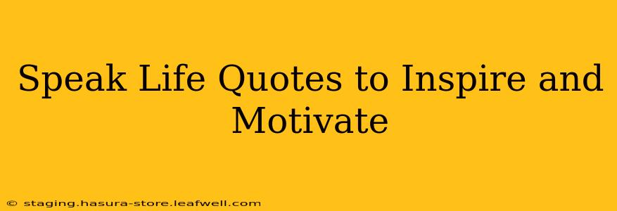 Speak Life Quotes to Inspire and Motivate