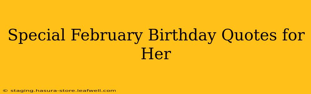 Special February Birthday Quotes for Her