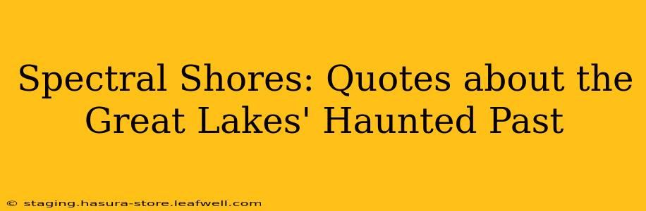 Spectral Shores: Quotes about the Great Lakes' Haunted Past