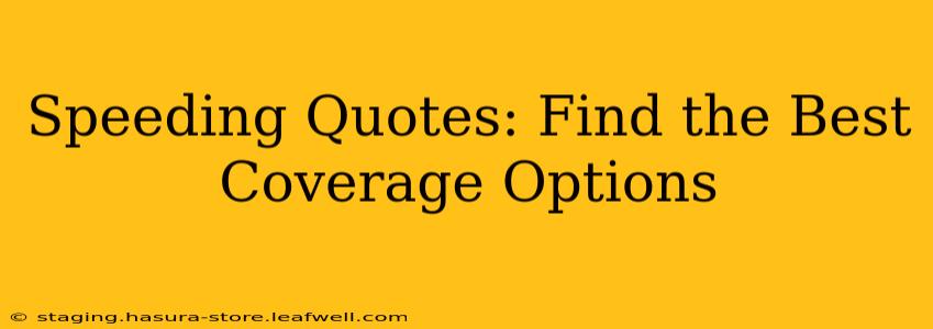 Speeding Quotes: Find the Best Coverage Options