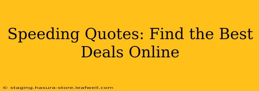 Speeding Quotes: Find the Best Deals Online