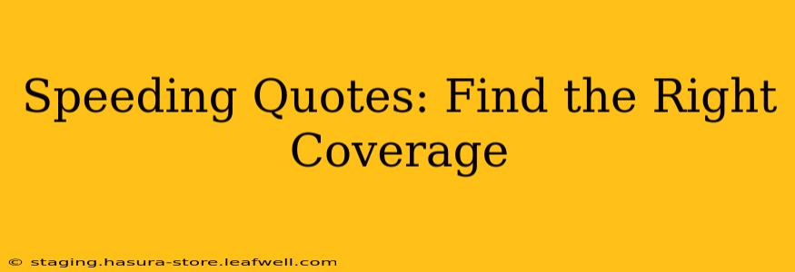 Speeding Quotes: Find the Right Coverage