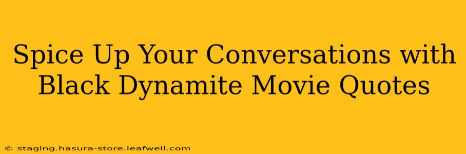 Spice Up Your Conversations with Black Dynamite Movie Quotes