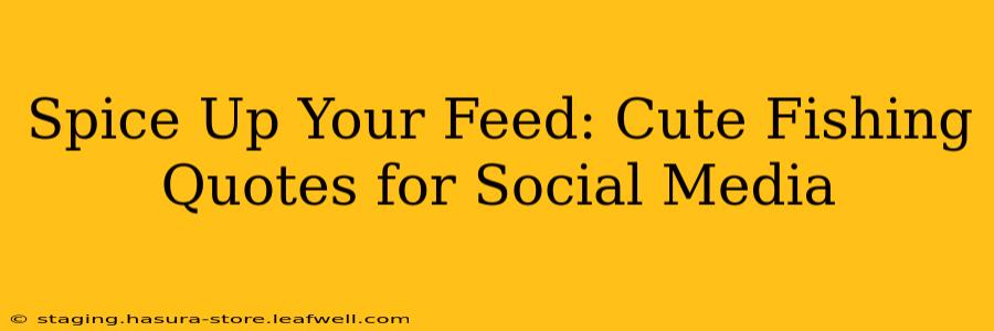 Spice Up Your Feed: Cute Fishing Quotes for Social Media
