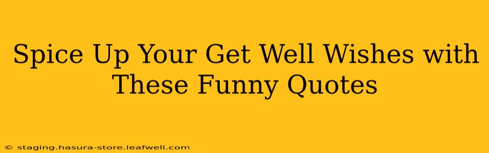 Spice Up Your Get Well Wishes with These Funny Quotes