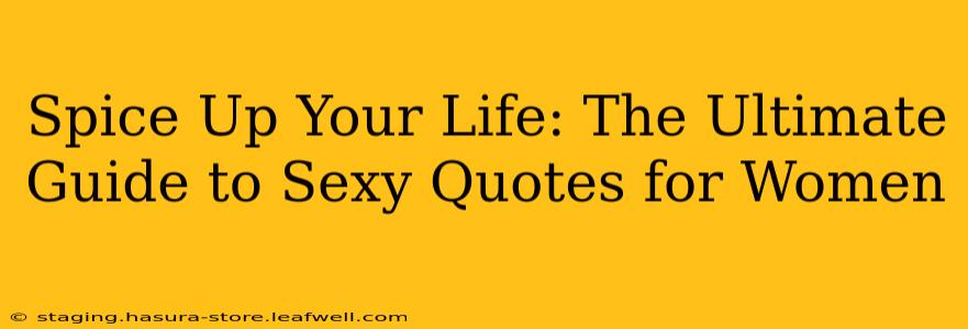Spice Up Your Life: The Ultimate Guide to Sexy Quotes for Women