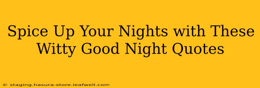 Spice Up Your Nights with These Witty Good Night Quotes