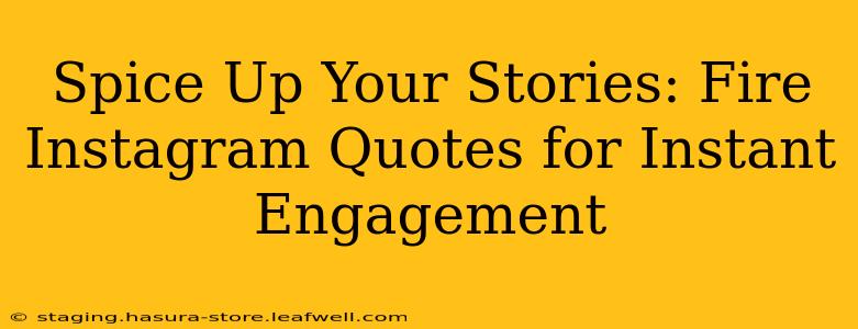 Spice Up Your Stories: Fire Instagram Quotes for Instant Engagement