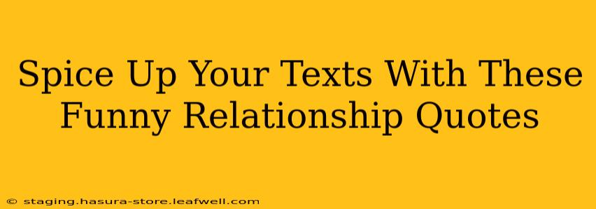 Spice Up Your Texts With These Funny Relationship Quotes