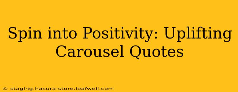 Spin into Positivity: Uplifting Carousel Quotes