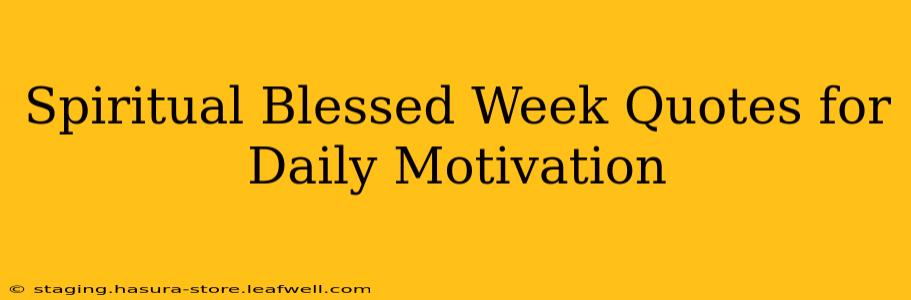 Spiritual Blessed Week Quotes for Daily Motivation