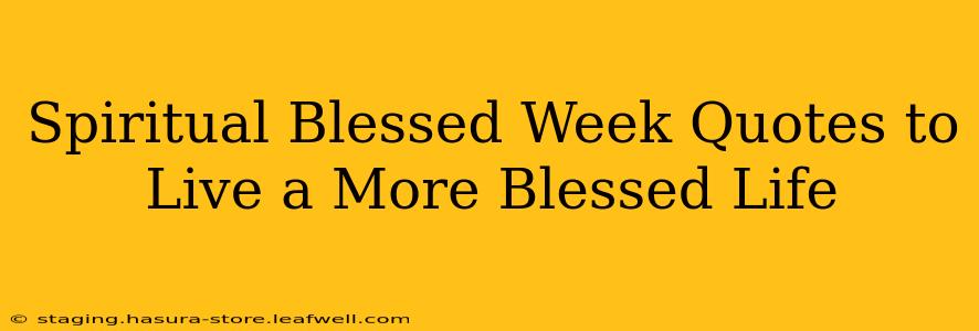 Spiritual Blessed Week Quotes to Live a More Blessed Life